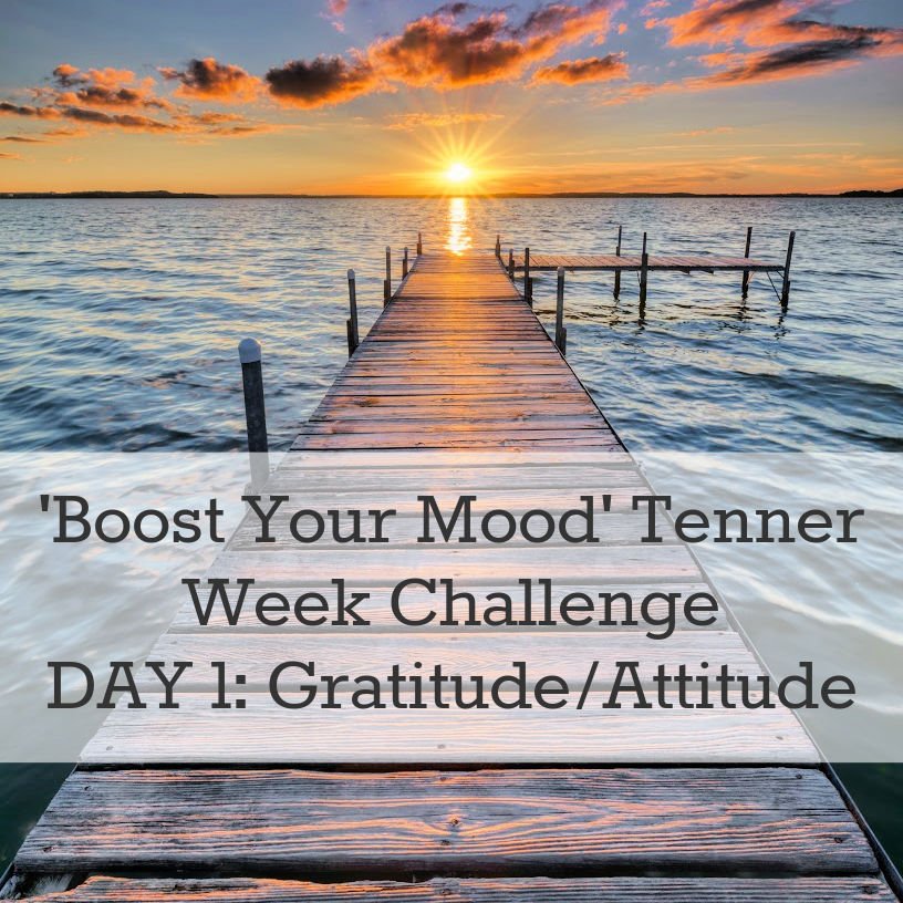 Boost Your Mood Tenner Week Challenge Day 1 gratitude and or attitude