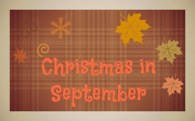 Christmas prep: September