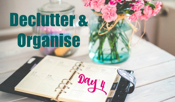 declutter and organise week day 4