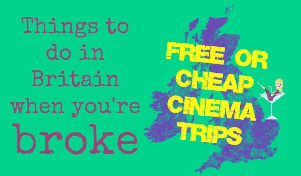 Free cinema tickets cheaper Things to do in Britain when you're broke skint no money free cheap by Penny Golightly