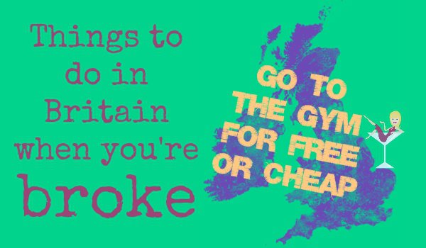 Free gym pass cheap gym Things to do in Britain when you're broke skint no money free cheap by Penny Golightly