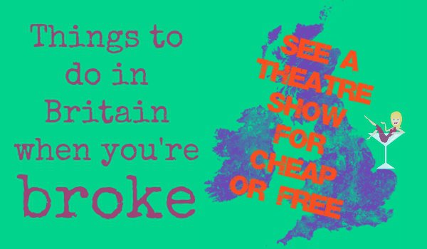 How to find free theatre tickets buy cheaper Things to do in Britain when you're broke skint no money free cheap by Penny Golightly