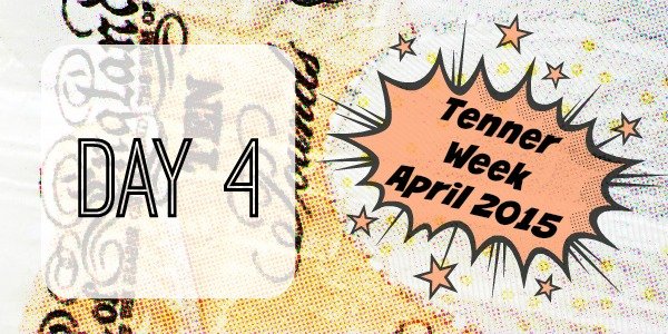 tenner week april 2015 day 4