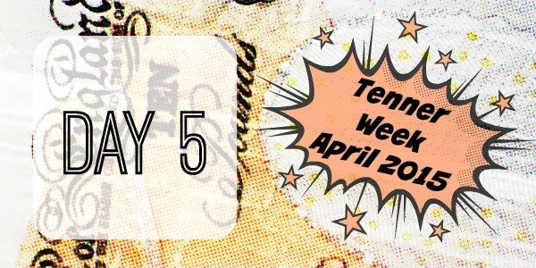 tenner week April 2015 day 5