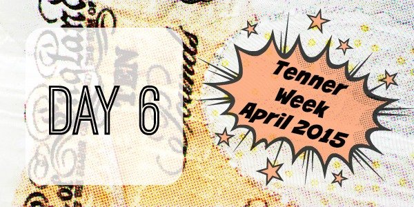 tenner week April 2015 day 6