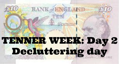 Tenner Week: Day 2: Do a declutter