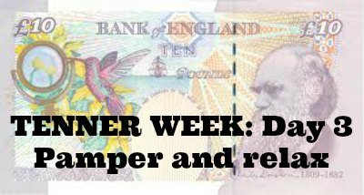 Tenner Week: Day 3: Pamper and relax