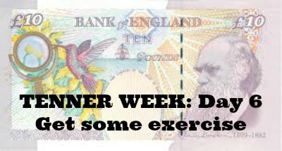 Tenner Week: Day 6: Get some exercise