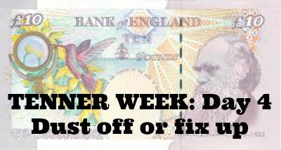 Tenner Week: Day 4: Dust off or fix up