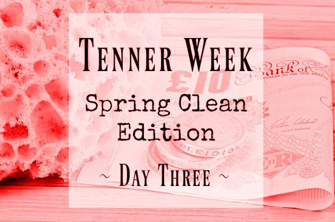 Tenner Week Feb 2017 Spring Clean Day 3 three Penny Golightly