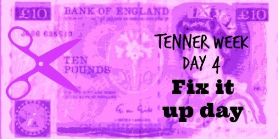 Tenner Week: Day 4: Fix it up day