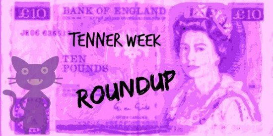 Tenner Week: Roundup time