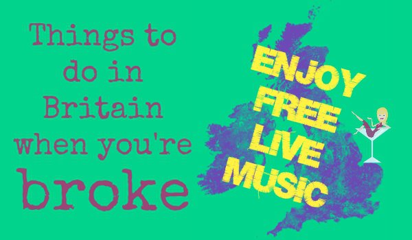 Things to do in Britain when you're broke skint no money free cheap by Penny Golightly free live music